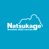 03.Natsukage Vocaloid JAZZ version
