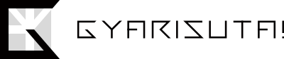GYARISUTA!